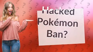 Is hacked Pokemon Bannable [upl. by Arne]