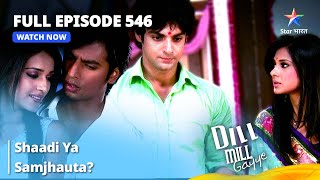 Full Episode 546  Dill Mill Gayye  Shaadi Ya Samjhauta  दिल मिल गए  starbharat [upl. by Ury]