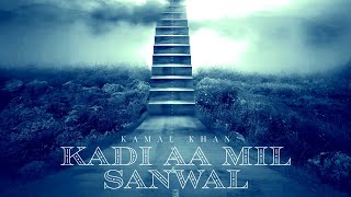 Kamal Khan  Kadi Aa Mil Sanwal [upl. by Linkoski]