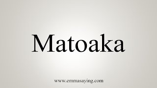 How To Say Matoaka [upl. by Selyn874]