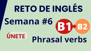 6ta semana Subir de Ingles nivel intermedio B1 a B2 phrasal verbs y vocabulario avanzado [upl. by Eentruok]