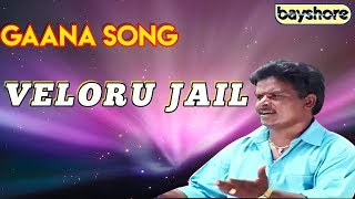 Veloru Jail  Gaana Song  Bayshore [upl. by Elem]