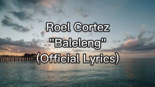 Roel Cortez  Baleleng Official Lyrics🎶 [upl. by Rowell434]