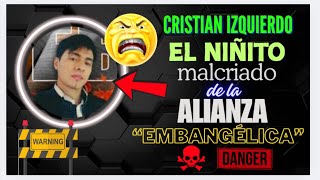 Cristian Izquierdo  El niñito malcriado de la alianza quotembangélicaquot [upl. by Vasily]