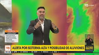 Alerta por isoterma alta y posibilidad de aluviones [upl. by Taddeo]