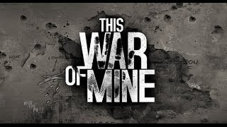 This War of Mine  Combat Scavenging and Stealth GuideWalkthrough [upl. by Bear]