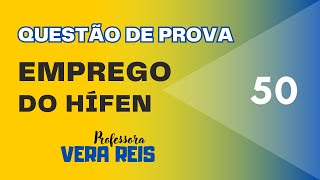 N° 50  QUESTÃO DE PROVA  EMPREGO DO HÍFEN [upl. by Meurer11]