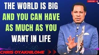 THE WORLD IS BIG AND YOU CAN HAVE AS MUCH AS YOU WANT IN LIFE MESSAGES BY CHRIS OYAKHILOME [upl. by Gimpel695]