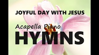 247 ANGELIC HYMNS A Joyful Day With JESUS  Relaxing acapellapiano hymns  loop [upl. by Stutsman]