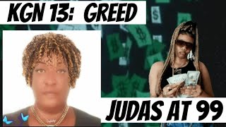 KGN 13 GREED THE JUDAS AT 99 [upl. by Konstantine]