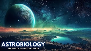 Astrobiology  Unveiling the Secrets of Life Beyond Earth [upl. by Boot119]