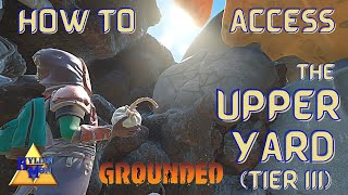 How To Access The Upper Yard Tier III Area  Easy Grounded Guides [upl. by Einneb425]