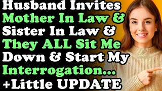 Husband Invites Mother In Law amp Sister In Law amp They All Sit Me Down amp Start My Interrogation [upl. by Nyleak673]