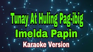 Tunay At Huling Pagibig  Imelda Papinkaraoke version [upl. by Vassaux]