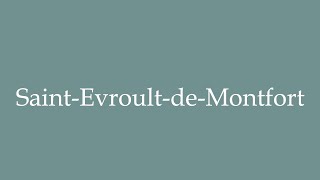 How to Pronounce SaintEvroultdeMontfort Correctly in French [upl. by How]