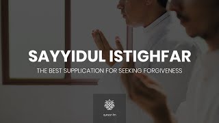 دعاء سيد الأستغفار  Sayyidul Istighfar  Best Dua for Seeking Forgiveness  Ramadan 2021 [upl. by Abbey]