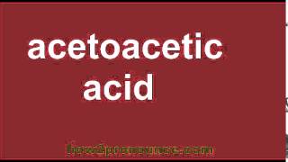 How To Pronounce Acetoacetic Acid [upl. by Ehcor]