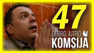 DOBRO JUTRO KOMŠIJA  EPIZODA 47 [upl. by Coopersmith32]