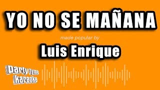 Luis Enrique  Yo No Se Mañana Versión Karaoke [upl. by Kashden]