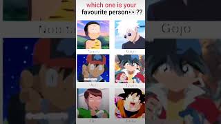 Which one is your favourite persongojoashNobitaTysonGokupokemon jujutsuBen 10dragon Ball [upl. by Areit384]