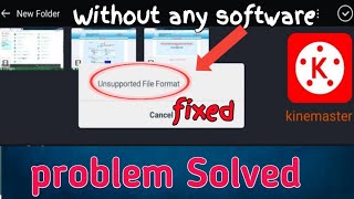 Unsupported file format in KineMaster  How To Fix an Error without any software [upl. by Rubina]