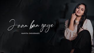 Jaan Ban Gaye  Unplugged  Namita Choudhary  Mithoon Ft Vishal Mishra Asees Kaur [upl. by Gualtiero623]