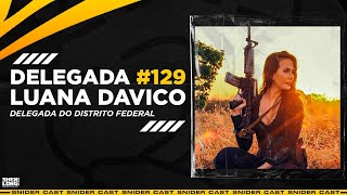 DELEGADA LUANA DAVICO  SNIDERCAST 129 [upl. by Anoirb]