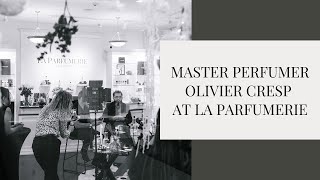 Master Perfumer Olivier Cresp Presents His New Creations at La Parfumerie [upl. by Eulaliah]