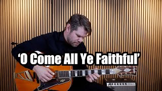 quotO Come All Ye Faithfulquot JAZZ GUITAR Arrangement [upl. by Lakym]