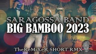 SARAGOSSA BAND  BIG BAMBOO 2023 TheReMiXeR SHORT RMX [upl. by Callista]