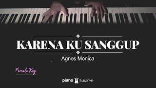 Karena Ku Sanggup Female Key Agnes Monica Karaoke Piano Cover [upl. by Emmaline]