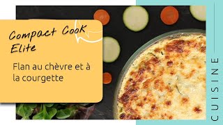 Recette Flan au Chèvre et à la Courgette  Compact Cook Elite [upl. by Roobbie]