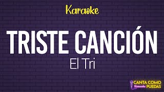 KARAOKE Triste canción  El Tri  🎤Canta como puedas KARAOKE [upl. by Hudgens]