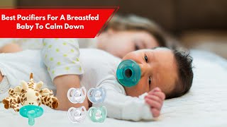 ✅ Top 5 Best Pacifiers For A Breastfed Baby To Calm Down [upl. by Opiak]