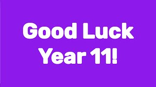 Good Luck Year 11 [upl. by Ainessej]