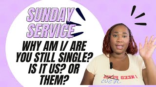 SUNDAY SERVICE IM STILL SINGLE IS IT ME OR IS IT YOU [upl. by Gerianna504]