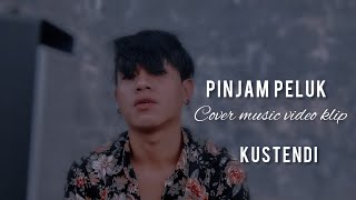 PINJAM PELUK COVER MUSIC VIDEO KLIP KUSTENDI [upl. by Dudden408]