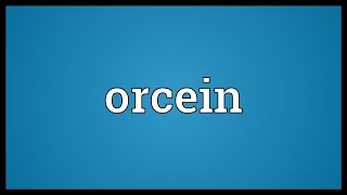 Orcein Meaning [upl. by Sall]