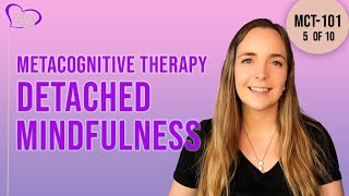 Psychologists Guide to Metacognitive Therapy MCT  Part 5 of 10  Detached Mindfulness [upl. by Dalenna]