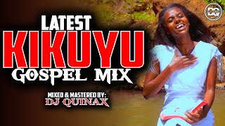 🙏🔴LATEST KIKUYU GOSPEL MIX 2024  NGAI TUHE WETERISAMMY IRUNGU PHYLIS MBUTHIADJ QUINAX [upl. by Notlimah]