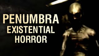 Penumbra  An Existential Horror [upl. by Wilkey]