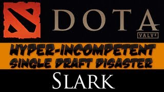 DotA 2  Hyperincompetent Single Draft Disaster  Slark [upl. by Harland]