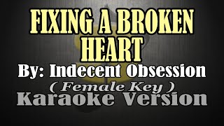 FIXING A BROKEN HEART  Indecent Obsession KARAOKE Female Key [upl. by Ahseiyk907]