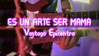 Vástago Epicentro ES UN ARTE SER MAMA  guitarra cover 🎸🔥🎵 [upl. by Sedgewinn]