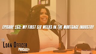 Episode 163 My First Six Weeks In The Mortgage Industry [upl. by Rothenberg]