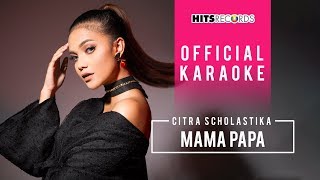 Citra Scholastika  Mama Papa Official Karaoke [upl. by Bellaude703]