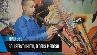 🎷 Hino 260  Sou Servo Inútil Ó Deus Piedoso  Ricardo Almeida  Sax Soprano 🎷 [upl. by Benge977]