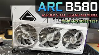 Temperature amp Noise Testing  ASRock Intel Arc B580 Steel Legend 12GB OC [upl. by Gabriellia]