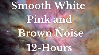 Smooth White Pink and Brown Noise  12 Hours [upl. by Mohammad]