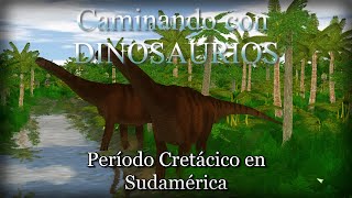 Caminando entre Dinosaurios JPOGPeríodo Cretácico 97 MA Sudamérica quotTierra de titanesquot [upl. by Eulalee]